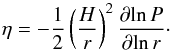 \begin{equation} \label{eq:eta} \eta = - \frac{1}{2} \left( \frac{H}{r} \right)^2 \frac{\partial\! \ln P}{\partial\! \ln r} \cdot \end{equation}