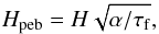 \begin{equation} \label{eq:Hpebble} H_{\rm peb} = H\sqrt{\alpha/\tau_{\rm f}} , \end{equation}