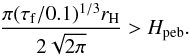 \begin{equation} \label{eq:2D3D} \frac{\pi (\tau_{\rm f}/0.1)^{1/3} r_{\rm H}}{2 \sqrt{2 \pi}} > H_{\rm peb} . \end{equation}