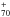 \hbox{$_{70}^+$}