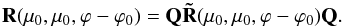 \begin{equation} \label{combinationmu=mu0} {\bf R}(\mu_{0}, \mu_{0}, \varphi-\varphi_{0})={\bf Q\tilde{R}}(\mu_{0}, \mu_{0}, \varphi-\varphi_{0}){\bf Q}. \end{equation}