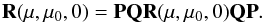 \begin{equation} {\bf R}(\mu, \mu_{0}, 0)={\bf PQR}(\mu, \mu_{0}, 0){\bf QP}. \end{equation}