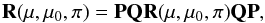 \begin{equation} {\bf R}(\mu, \mu_{0}, \pi)={\bf PQR}(\mu, \mu_{0}, \pi){\bf QP}, \end{equation}
