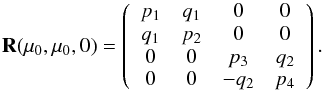\begin{equation} \label{reflection5} {\bf R}(\mu_{0}, \mu_{0}, 0) = \left( \begin{array}{c c c c} p_{1} & q_{1} & 0 & 0 \\ q_{1} & p_{2} & 0 & 0 \\ 0 & 0 & p_{3} & q_{2} \\ 0 & 0 & -q_{2} & p_{4} \end{array}\right). \end{equation}