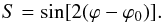 \begin{equation} S=\sin [2(\varphi-\varphi_{0})]. \end{equation}