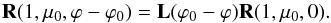 \begin{equation} \label{perpendicular4} {\bf R}(1, \mu_{0}, \varphi-\varphi_{0})={\bf L}(\varphi_{0}-\varphi){\bf R}(1,\mu_{0}, 0). \end{equation}