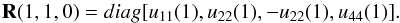 \begin{equation} \label{perpendicular7} {\bf R}(1, 1, 0)=diag[u_{11}(1), u_{22}(1), -u_{22}(1), u_{44}(1)]. \end{equation}