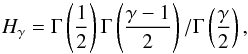 \begin{equation} H_\gamma=\Gamma\left(\frac{1}{2}\right) \Gamma\left(\frac{\gamma-1}{2}\right)/\Gamma\left(\frac{\gamma}{2}\right) , \end{equation}