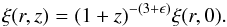 \begin{equation} \label{xi223} \xi(r,z)=(1+z)^{-(3+\epsilon)} \xi(r,0) . \end{equation}