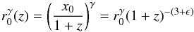 \begin{equation} r_0^{\gamma}(z)= \left(\frac{x_0}{1+z}\right)^{\gamma}=r_0^{\gamma} (1+z)^{-(3+\epsilon)} \end{equation}