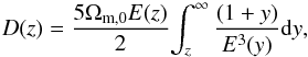 \begin{equation} \label{eq:Dz} D(z)=\frac{5\Omega_{\rm m,0}E(z)}{2}{\int_{z}^{\infty}\frac{(1+y)}{E^3(y)} {\rm d}y}, \end{equation}
