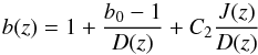 \begin{equation} b(z)=1+ \frac{b_0 -1}{D(z)}+C_2 \frac{J(z)}{D(z)} \end{equation}