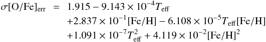 \begin{eqnarray} \sigma[{\rm O/Fe}]_{\rm err} & \! \!=\! \!& 1.915 - 9.143\times 10^{-4} T_{\rm eff} \nonumber \\ &&+ 2.837\times 10^{-1} {\rm [Fe/H]} - 6.108\times10^{-5} T_{\rm eff} {\rm [Fe/H]} \nonumber \\ && + 1.091\times 10^{-7} T_{\rm eff}^2 + 4.119\times 10^{-2} {\rm [Fe/H]}^2 \nonumber \end{eqnarray}