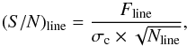 \begin{equation} (S/N)_{\rm line} =\frac{F_{\rm line}}{ \sigma_{\rm c} \times \sqrt{N_{\rm line}}}, \end{equation}
