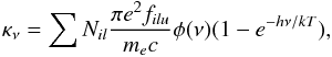 \begin{equation} \label{eq:2} \kappa_{\nu} = \sum N_{il}\frac{\pi e^{2}f_{ilu}}{m_{e}c}\phi ({\nu})(1-e^{-h\nu/kT}), \end{equation}