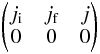 \appendix \setcounter{section}{4} \begin{eqnarray} \begin{pmatrix} j_{\rm i} & j_{\rm f} & j \\ 0 & 0 & 0 \end{pmatrix} \end{eqnarray}