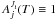 \hbox{$A^{J_{\rm i}}_j(T) \equiv 1$}