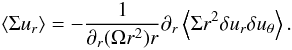 \begin{eqnarray} \label{stress_eq} \left\langle \Sigma u_r \right\rangle = -{1 \over \partial _r (\Omega r^2) r } \partial_r \left\langle \Sigma r^2 \delta u_r \delta u_\theta \right\rangle . \end{eqnarray}