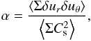 \begin{eqnarray} \label{alpha} \alpha = {\left\langle \Sigma \delta u_r \delta u_\theta \right\rangle \over \left\langle \Sigma C_{\rm s}^2 \right\rangle }, \end{eqnarray}