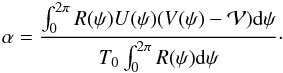 \begin{eqnarray} \label{alpha_ss} \alpha = {\int _0 ^{2 \pi} R(\psi) U(\psi) (V(\psi)-{\cal V}) {\rm d} \psi \over T_0 \int _0 ^{2 \pi} R(\psi) {\rm d} \psi}\cdot \end{eqnarray}