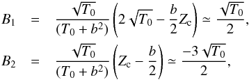\appendix \setcounter{section}{3} \begin{eqnarray} B_1 &= & { \sqrt{T_0} \over (T_0 + b^2)} \left( 2 \sqrt{T_0} - {b \over 2} Z_{\rm c} \right) \simeq { \sqrt{T_0} \over 2} , \nonumber\\ \nonumber B_2 &= & { \sqrt{T_0} \over (T_0 + b^2)} \left(Z_{\rm c} - {b \over 2} \right) \simeq { - 3 \sqrt{T_0} \over 2}, \end{eqnarray}