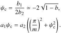 \appendix \setcounter{section}{3} \begin{eqnarray} \nonumber \psi_{\rm c} = {b_1 \over 2 b_2} \simeq - 2 \sqrt{1-b}, \\ a_1 \psi _{\rm c} = a_2 \left( \left( {\pi \over m} \right)^2 + \psi_{\rm c}^2 \right). \label{res_bound} \end{eqnarray}