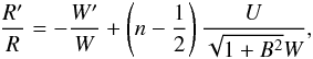 \begin{eqnarray} \label{eqfluid_od3b} {R ' \over R} = - {W' \over W} + \left( n - {1 \over 2} \right) {U \over \sqrt{1+B^2} W}, \end{eqnarray}