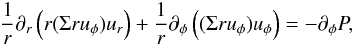 \begin{eqnarray} {1 \over r } \partial _r \left( r (\Sigma r u _\phi) u_r \right) + {1 \over r} \partial_\phi \left( (\Sigma r u_\phi ) u_\phi \right) = - \partial_\phi P, \end{eqnarray}