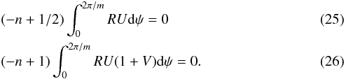 \begin{eqnarray} \label{eq:cst_mass}&& (-n + 1/2) \int_0 ^{2 \pi/m} R U {\rm d}\psi = 0\\ \label{eq:cst_mom}&& (-n + 1 ) \int _0 ^{2 \pi/m}R U (1+V) {\rm d}\psi = 0 . \end{eqnarray}