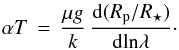 \begin{equation} \alpha T\,=\, \frac{\mu g}{k}\,\frac{\mathrm{d}(R_{\rm p}/R_{\star})}{\mathrm{d}\mathrm{ln} \lambda}\cdot \label{equ_alphaT} \end{equation}