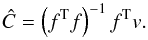 \begin{equation} \label{eq:invLS} \hat{C} = \left(f^{\rm T} f\right)^{-1} f^{\rm T} v. \end{equation}