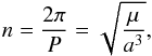 \begin{equation} \label{eq:defn} n = \frac{2\pi}{P} = \sqrt{\frac{\mu}{a^3}}, \end{equation}