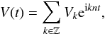 \begin{equation} \label{eq:FourV} V(t) = \sum_{k\in \mathbb{Z}} V_k \expo{\i k n t}, \end{equation}