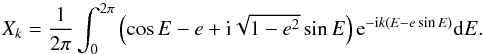 \appendix \setcounter{section}{1} \begin{equation} \label{eq:hansenE} X_k = \frac{1}{2\pi} \int_0^{2\pi} \left(\cos E-e + \i \sqrt{1-e^2} \sin E\right) \expo{-\i k (E-e\sin E)} \d E. \end{equation}