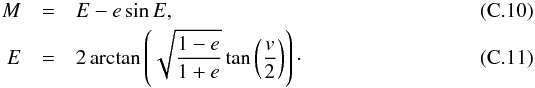 \appendix \setcounter{section}{3} \begin{eqnarray} \label{eq:ME} M &=& E - e\sin E,\\ \label{eq:Ev} E &=& 2\arctan\left(\sqrt{\frac{1-e}{1+e}} \tan\left(\frac{v}{2}\right)\right)\cdot \end{eqnarray}
