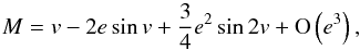\appendix \setcounter{section}{3} \begin{equation} M = v - 2 e \sin v + \frac{3}{4} e^2\sin 2 v + \O{e^3}, \end{equation}