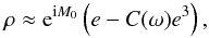 \begin{equation} \label{eq:rV2V1c} \rho \approx \expo{\i M_0} \left(e - C(\omega)e^3 \right), \end{equation}