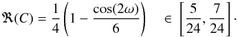 \begin{equation} \label{eq:ReC} \Re(C) = \frac{1}{4}\left(1 - \frac{\cos(2\omega)}{6}\right) \quad \in \ \left[\frac{5}{24}, \frac{7}{24}\right]\cdot \end{equation}