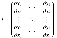 \begin{equation} \label{eq:jacob} J = \begin{pmatrix} \displaystyle\frac{\partial y_1}{\partial x_1} & \cdots & \displaystyle\frac{\partial y_1}{\partial x_4}\\ \vdots & \ddots & \vdots\\ \displaystyle\frac{\partial y_4}{\partial x_1} & \cdots & \displaystyle\frac{\partial y_4}{\partial x_4} \end{pmatrix}. \end{equation}