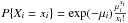 \hbox{$P\{X_i=x_i\} = \exp(-\mu_i)\frac{\mu^{x_i}_i}{x_i!}$}