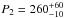 \hbox{$P_2=260^{+60}_{-10}$}