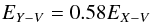 \begin{eqnarray} E_{Y-V} = 0.58 E_{X-V} \end{eqnarray}
