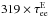 \hbox{$319\times\tau_{\rm ee}^{\rm E}$}