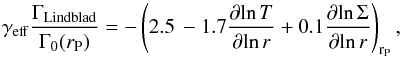 \begin{equation} \label{gammalin} \gamma_{\mathrm{eff}} \frac{\Gamma_{\mathrm{Lindblad}}}{\Gamma_{0}(r_{\rm P})} = - \left(2.5 \, - 1.7 \frac{\partial\! \ln T}{\partial\! \ln r} + 0.1 \frac{\partial \! \ln \Sigma}{\partial \! \ln r} \right)_{{\rm r}_{\rm P}}, \end{equation}