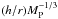 \hbox{$(h/r)M_{\rm P}^{-1/3}$}