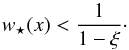 \begin{equation} w_\star(x) < \frac{1}{1-\xi}\cdot \end{equation}