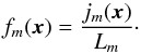 \begin{equation} f_m(\bfx) = \frac{j_m(\bfx)}{L_m}\cdot \label{fm} \end{equation}