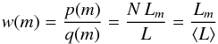 \begin{equation} w(m) = \frac{p(m)}{q(m)} = \frac{N\,L_m}{L} = \frac{L_m}{\langle L \rangle} \end{equation}