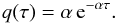 \begin{equation} q(\tau) = \alpha\,\txe^{-\alpha\tau}. \label{qtau} \end{equation}