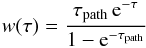 \begin{equation} w(\tau) = \frac{\tau_{\text{path}}\,{\text{e}}^{-\tau}} {1-{\text{e}}^{-\tau_{\text{path}}}} \end{equation}